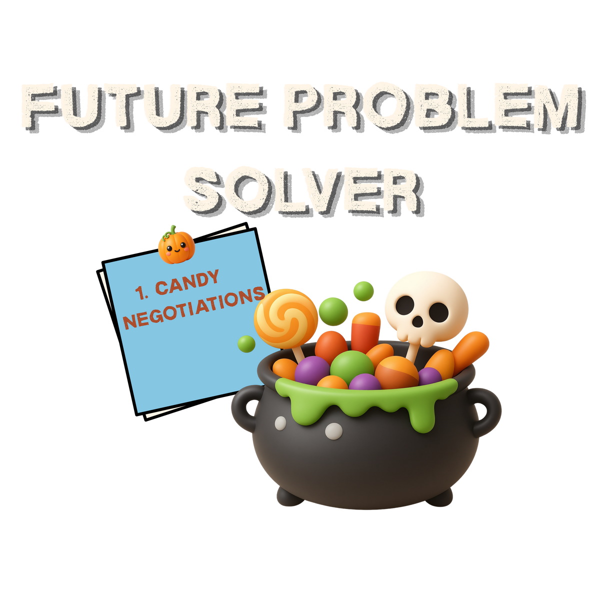 A Halloween-themed graphic with the words 'FUTURE PROBLEM SOLVER' above a black cauldron overflowing with colorful candies, a skull, a lollipop, and a blue note that reads '1. CANDY NEGOTIATIONS'.